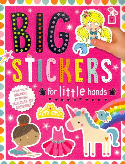 Unicorns, Mermaids, Princesses and Ballerinas (Big Stickers for Little Hands)